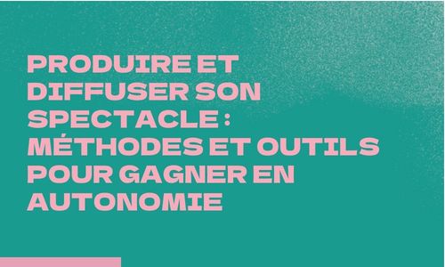 Produire et diffuser son spectacle